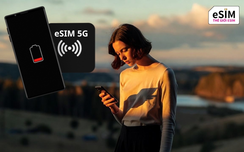 Dùng eSIM không tốn pin, máy nhanh hết chỉ vì bạn dùng mạng nhiều hơn khi đi du lịch